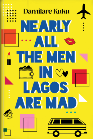 Nearly All The Men In Lagos Are Mad