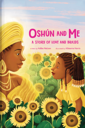 Oshun And Me: A Story of Love and Braids