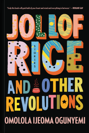 Jollof Rice And Other Revolutions